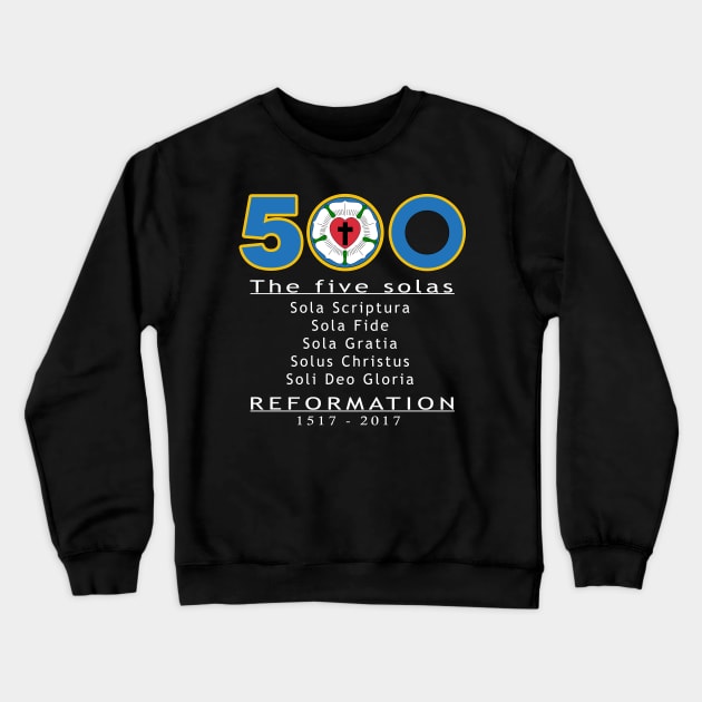 500 Years Reformation Martin Luther Rose - Five Solas shirt Crewneck Sweatshirt by CMDesign